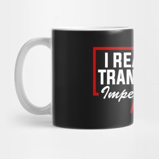 I Read The Transcript Impeachment Now Mug